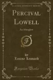 Percival Lowell: An Afterglow (Classic Reprint)