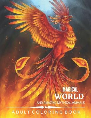Magical World and Amazing Mythical Animals: An Amazing Adults Coloring Book For Mythical Animals Lovers. (idesignex animals coloring books)