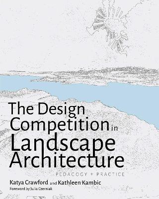 The Design Competition in Landscape Architecture: Pedagogy and Practice