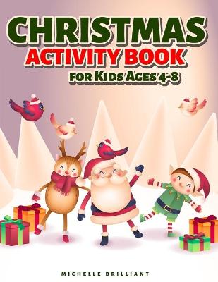 Christmas Activity Book for Kids Ages 4-8: 50 Christmas Holiday Themed Pages That Will Entertain Kids and Engage Them in Creative and Relaxing Activities (Coloring Pictures, Dot to Dot, Find the Differences, Mazes, Complete the Picture, and More!)