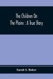 The Children On The Plains: A True Story