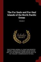 The Fur Seals and Fur-Seal Islands of the North Pacific Ocean; Volume 4