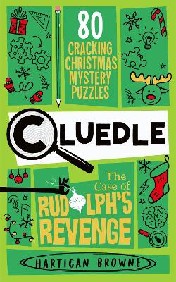 Cluedle - The Case of Rudolph's Revenge: 80 Cracking Christmas Mystery Puzzles