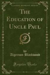 The Education of Uncle Paul (Classic Reprint)