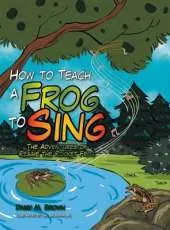 How to Teach a Frog to Sing: The Adventures of Reggie the Rocket Frog