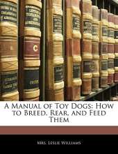 A Manual of Toy Dogs: How to Breed, Rear, and Feed Them