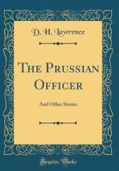 The Prussian Officer: And Other Stories (Classic Reprint)