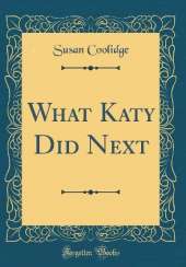 What Katy Did Next (Classic Reprint)