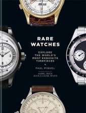 Rare Watches: Explore the World's Most Exquisite Timepieces