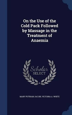 On the Use of the Cold Pack Followed by Massage in the Treatment of Anaemia