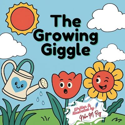 The Growing Giggle - A Fun STEM Story About Plants, Sunlight, and Growth for Curious Kids: Learn How Plants Grow with Paulo the Tulip - Science Picture Book for Preschool and Kindergarten