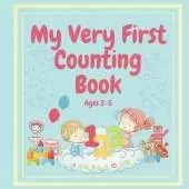 MY VERY FIRST COUNTING BOOK Ages 2-5: For Toddlers Through to Preschoolers to Learn to Count
