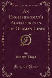 An Englishwoman's Adventures in the German Lines (Classic Reprint)
