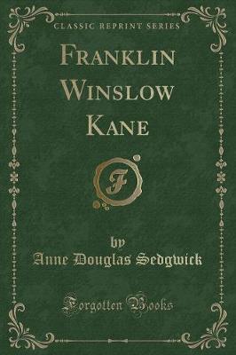 Franklin Winslow Kane (Classic Reprint)