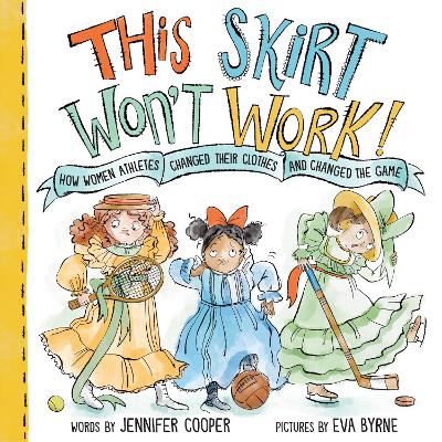This Skirt Won't Work!: How Women Athletes Changed Their Clothes and Changed the Game?