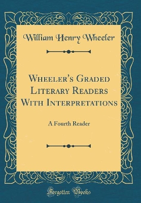 Wheeler's Graded Literary Readers With Interpretations: A Fourth Reader (Classic Reprint)