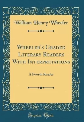 Wheeler's Graded Literary Readers With Interpretations: A Fourth Reader (Classic Reprint)