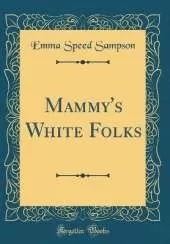 Mammy's White Folks (Classic Reprint)