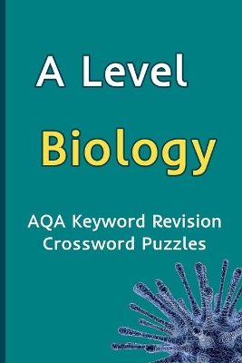 A Level Biology AQA Keyword Revision Crossword Puzzles: Revision Aid for Mocks and Exams