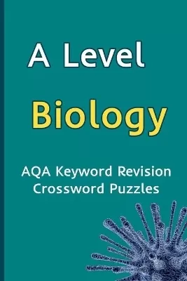 A Level Biology AQA Keyword Revision Crossword Puzzles: Revision Aid for Mocks and Exams