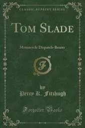Tom Slade: Motorcycle Dispatch-Bearer (Classic Reprint)