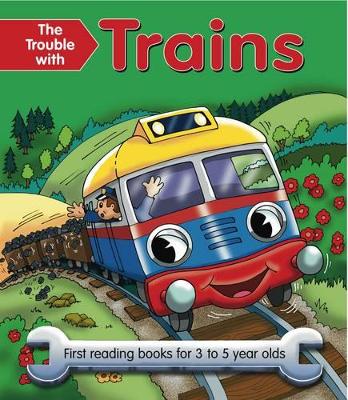 The Trouble with Trains: First Reading Book for 3 to 5 Year Olds