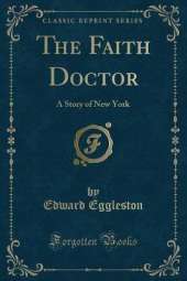 The Faith Doctor: A Story of New York (Classic Reprint)