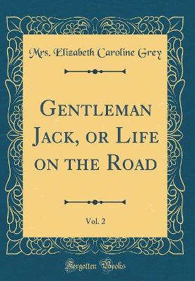 Gentleman Jack, or Life on the Road, Vol. 2 (Classic Reprint)