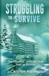 Struggling to Survive: The Lincolns' Difficult First Year in Illinois
