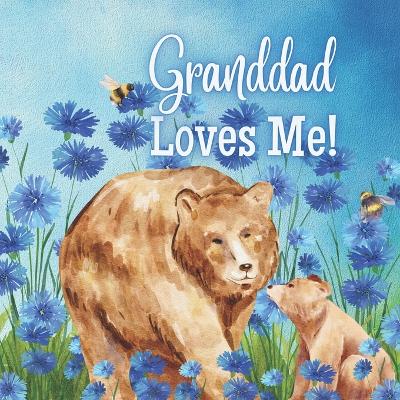Granddad Loves Me!: Granddad loves You! I love my Granddad!