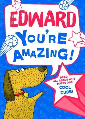 Edward - You're Amazing!: Read All About Why You're One Cool Dude!