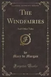 The Windfairies: And Other Tales (Classic Reprint)