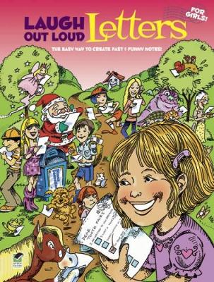 Laugh Out Loud Letters for Girls!: The Easy Way to Create Fast & Funny Notes!