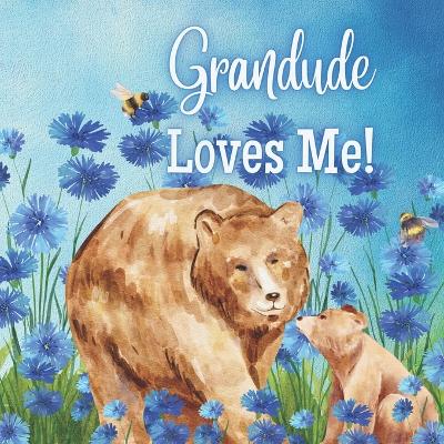 Grandude Loves Me!: A Rhyming Story about Generational love!