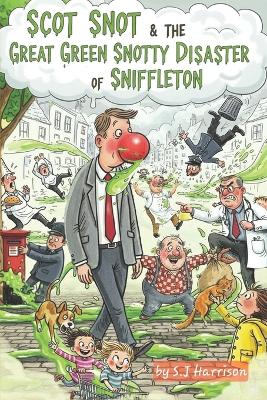 Scot Snot & The Great Green Snotty Disaster of Sniffleton