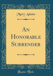 An Honorable Surrender (Classic Reprint)