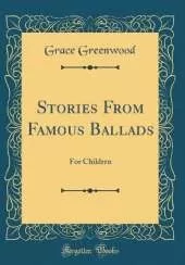 Stories From Famous Ballads: For Children (Classic Reprint)
