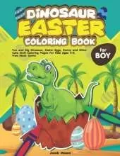 Dinosaur Easter Coloring Book For Boys: Fun and Big Dinosaur, Easter Eggs, Bunny and Other Cute Stuff Coloring Pages For Kids Ages 4-8, Free Maze Game