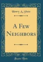 A Few Neighbors (Classic Reprint)