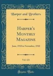 Harper's Monthly Magazine, Vol. 121: June, 1910 to November, 1910 (Classic Reprint)