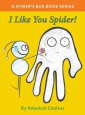 I Like you Spider!: A Spider's Bug Book Series