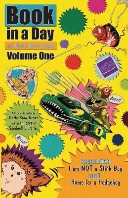 Book in a Day with Uncle Brow Brows: Volume One: Featuring the stories: I am NOT a Stink Bug, and Home for a Hedgehog