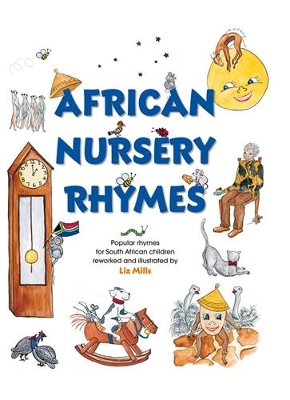 African Nursery Rhymes: Popular rhymes for South African children reworked and illustrated by Liz Mills