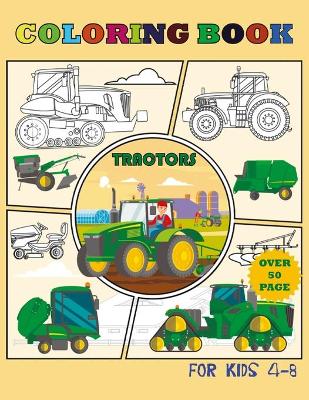 Tractor Coloring Book for Kids 4-8 Over 50 Pages: over 50 wonderful drawings with different tractors, as for children and adults.