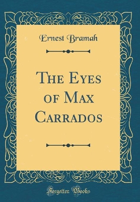 The Eyes of Max Carrados (Classic Reprint)