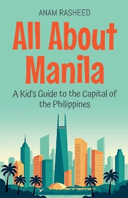 All About Manila: A Kid's Guide to the Capital of the Philippines