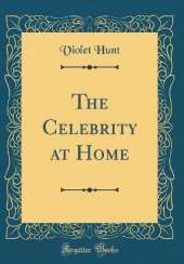 The Celebrity at Home (Classic Reprint)