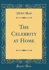 The Celebrity at Home (Classic Reprint)