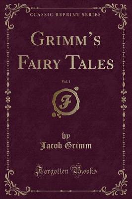 Grimm's Fairy Tales, Vol. 1 (Classic Reprint)