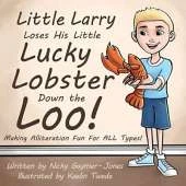 Little Larry Loses His Little Lucky Lobster Down The Loo: Making Alliteration Fun For All Types